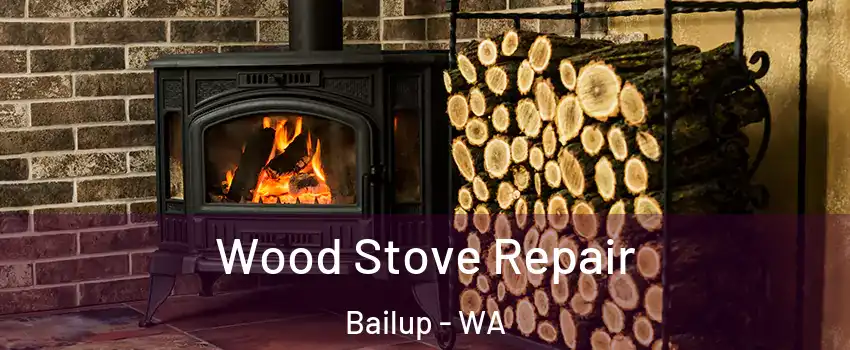 Wood Stove Repair Bailup - WA