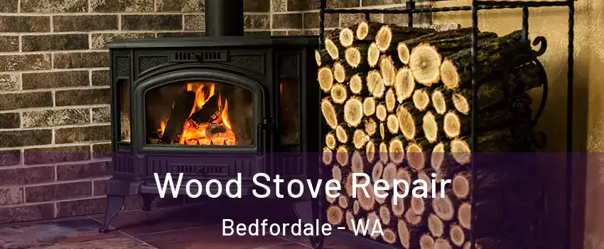Wood Stove Repair Bedfordale - WA