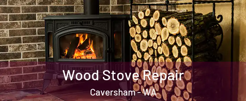 Wood Stove Repair Caversham - WA