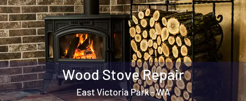 Wood Stove Repair East Victoria Park - WA