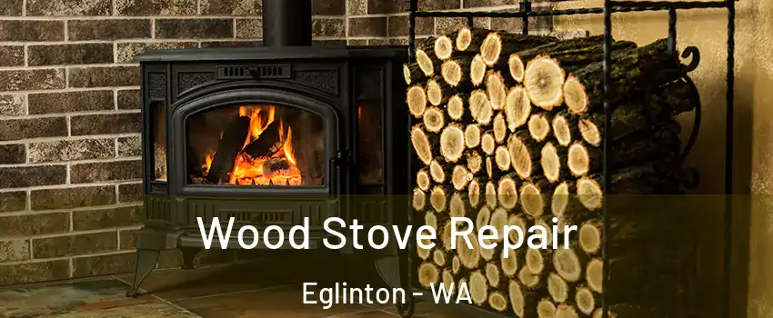 Wood Stove Repair Eglinton - WA