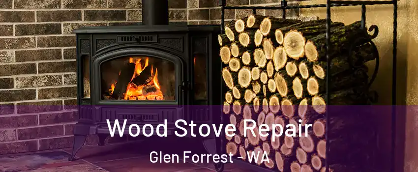 Wood Stove Repair Glen Forrest - WA