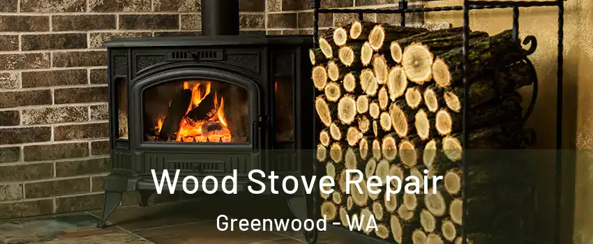 Wood Stove Repair Greenwood - WA