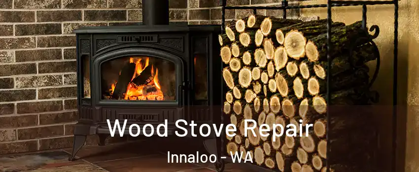 Wood Stove Repair Innaloo - WA