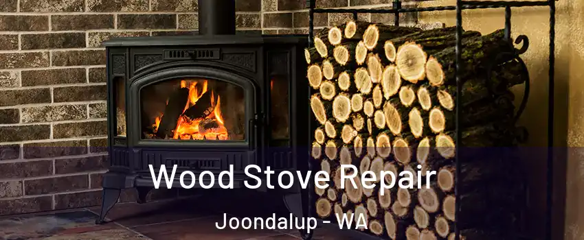 Wood Stove Repair Joondalup - WA