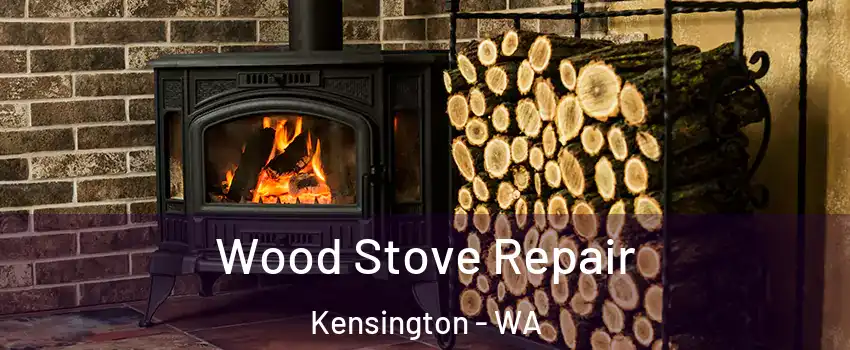 Wood Stove Repair Kensington - WA