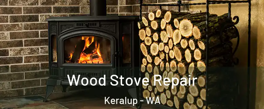 Wood Stove Repair Keralup - WA