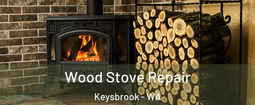 Wood Stove Repair Keysbrook - WA
