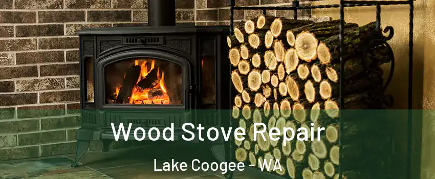 Wood Stove Repair Lake Coogee - WA