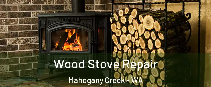 Wood Stove Repair Mahogany Creek - WA