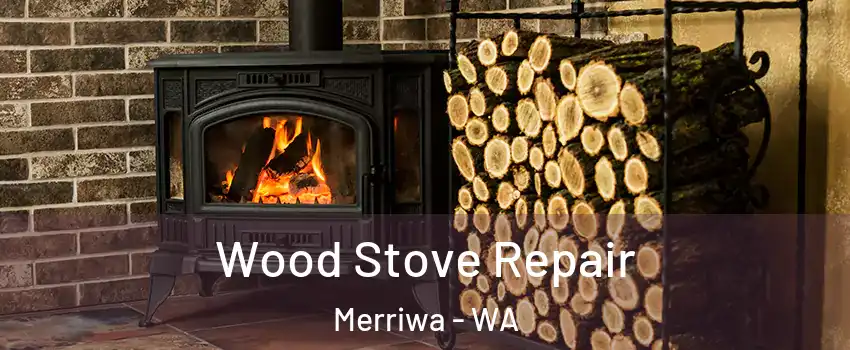 Wood Stove Repair Merriwa - WA
