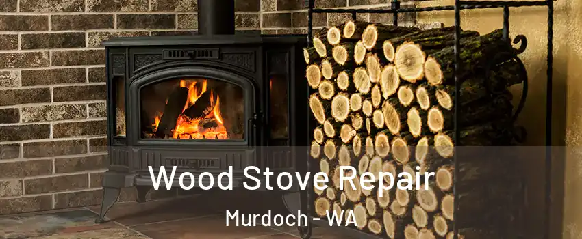Wood Stove Repair Murdoch - WA