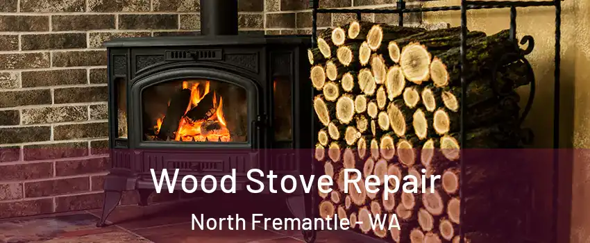 Wood Stove Repair North Fremantle - WA