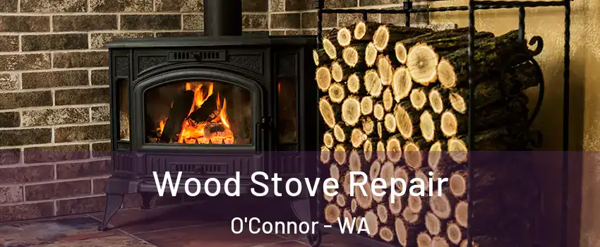 Wood Stove Repair O'Connor - WA