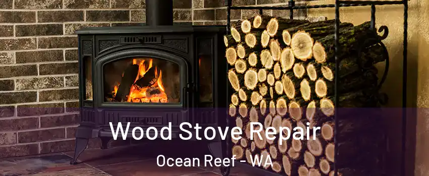 Wood Stove Repair Ocean Reef - WA