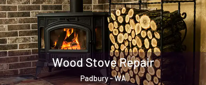 Wood Stove Repair Padbury - WA