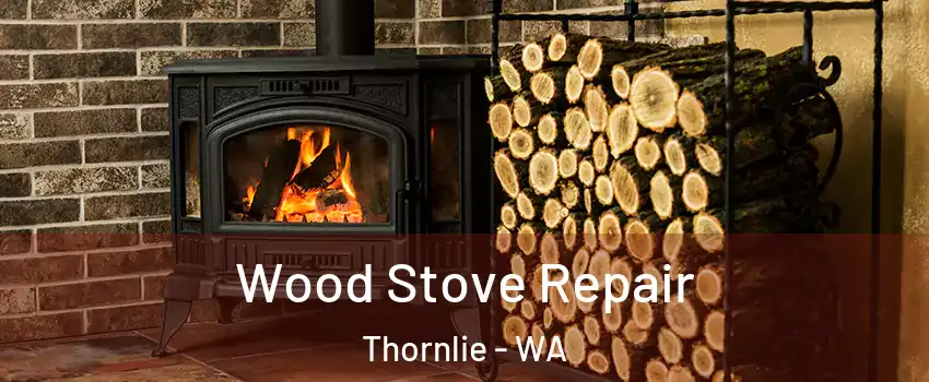 Wood Stove Repair Thornlie - WA