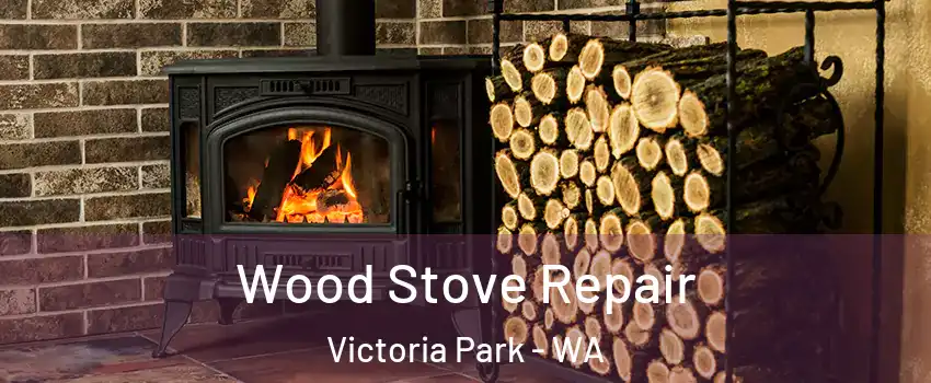 Wood Stove Repair Victoria Park - WA